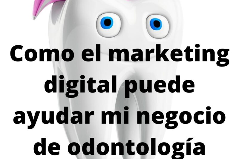 Como el marketing digital puede ayudar mi negocio de odontología