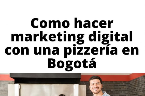 Como hacer marketing digital con una pizzería en Bogotá