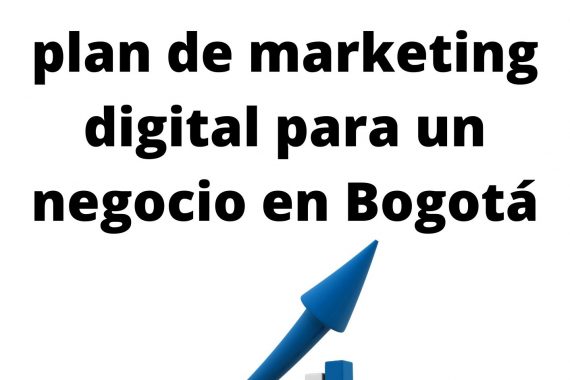 Como hacer un plan de marketing digital para un negocio en Bogotá