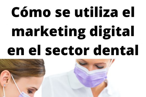 Cómo se utiliza el marketing digital en el sector dental