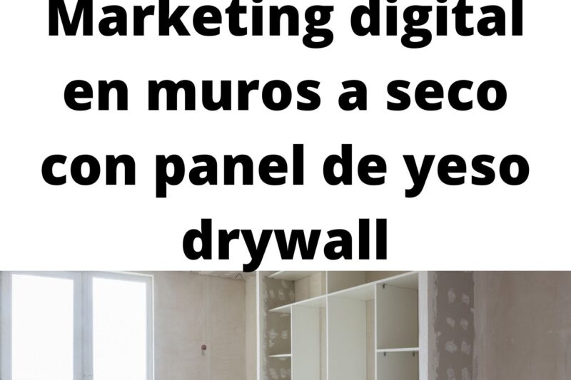 Marketing digital en muros a seco con panel de yeso drywall