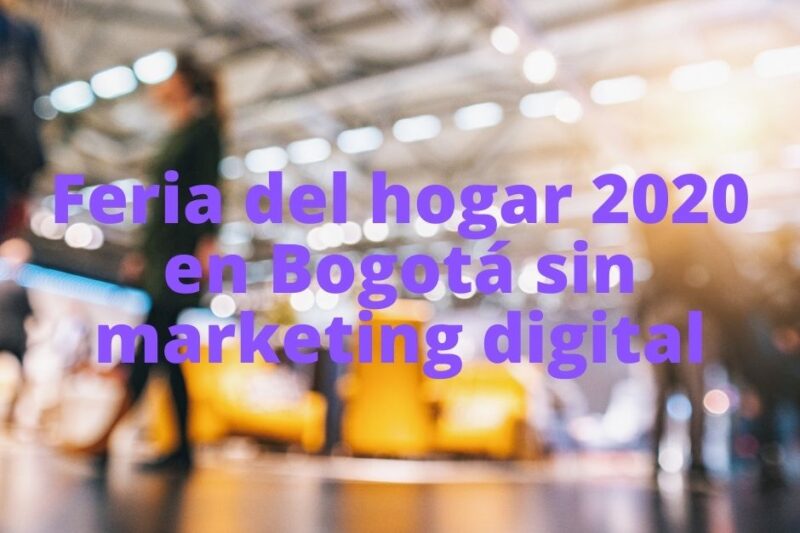 Feria del hogar 2020 en Bogotá sin marketing digital