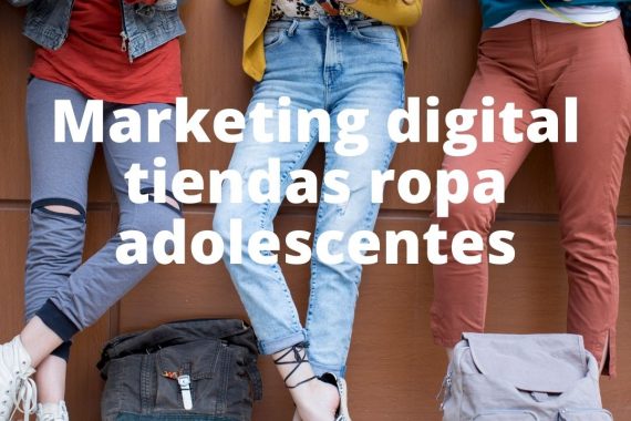 Marketing digital tiendas ropa adolescentes
