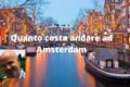 Quanto costa andare ad Amsterdam dall'Italia